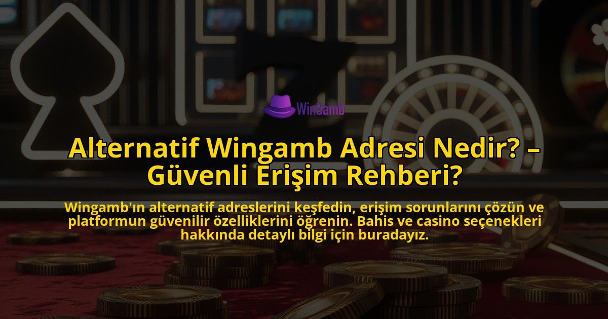 Alternatif-Wingamb-Adresi-Nedir-Guvenli-Erisim-Rehberi-overlay-1769265691.jpg